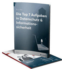 Die Top 7 Aufgaben in Datenschutz & Informationssicherheit